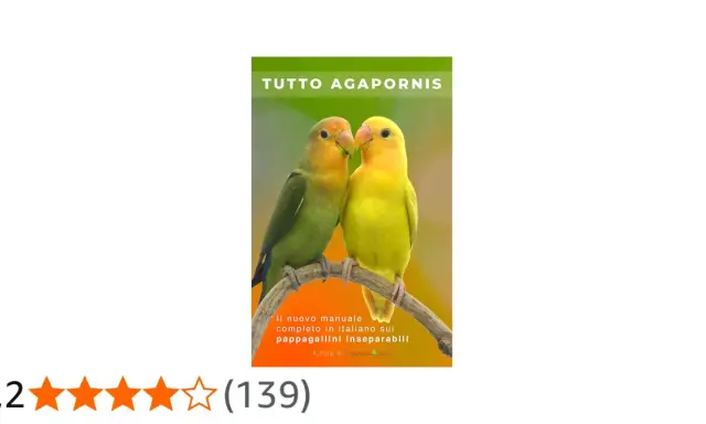 Due pappagallini inseparabili, uno verde e uno giallo, si stringono su un ramo. Il titolo "TUTTO AGAPORNIS" sovrasta l'immagine.